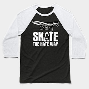 Skate The Hate Way Baseball T-Shirt